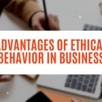 Advantages of Ethical Behavior in Business