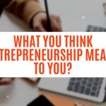 What You Think Entrepreneurship Means to You?